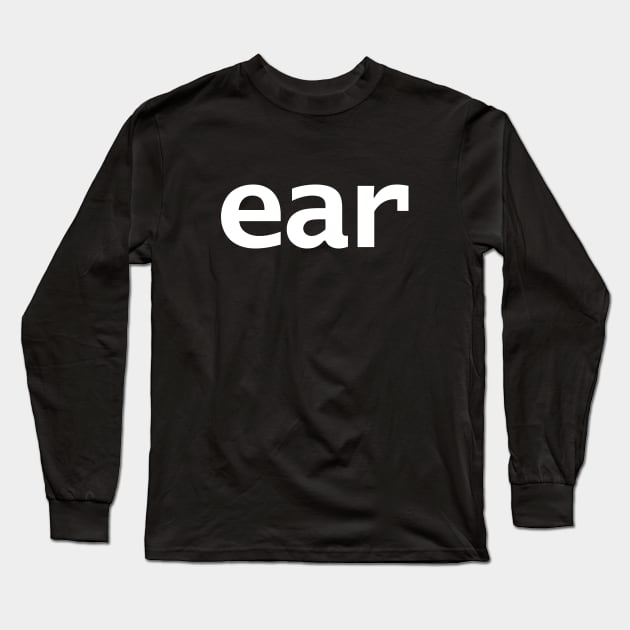 Ear Minimal Typography White Text Long Sleeve T-Shirt by ellenhenryart